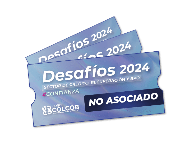 Medellín – Foro Desafíos 2024 Sector de Crédito, Recuperación y BPO – Ticket No Asociados